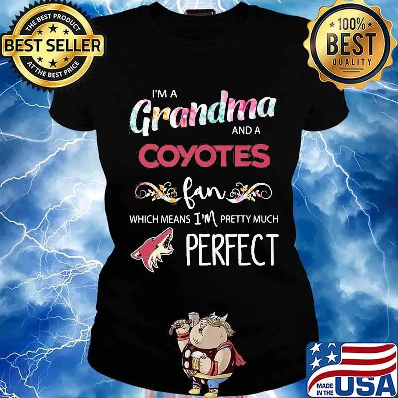 I'm a grandma and a coyotes fan which means i'm pretty much perfect s Ladies tee
