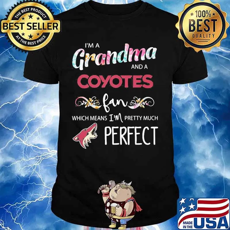 I'm a grandma and a coyotes fan which means i'm pretty much perfect shirt