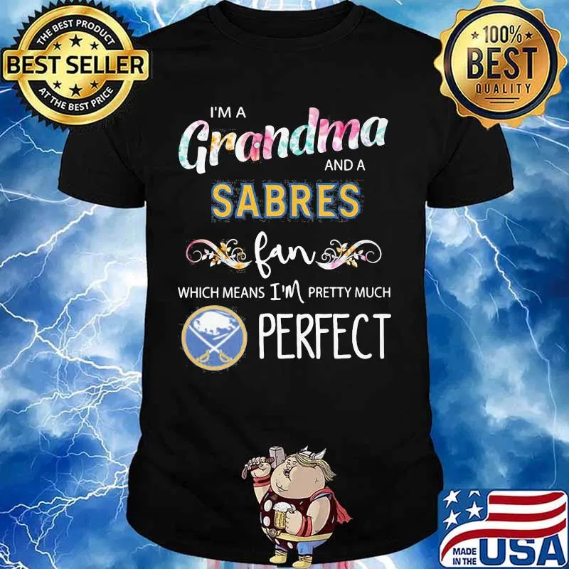 I'm a grandma and a sabres fan which means i'm pretty much perfect shirt