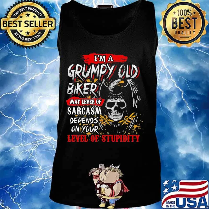 I'm a grumpy old biker my level of sarcasm depends on your level of stupidity skull s Tank top