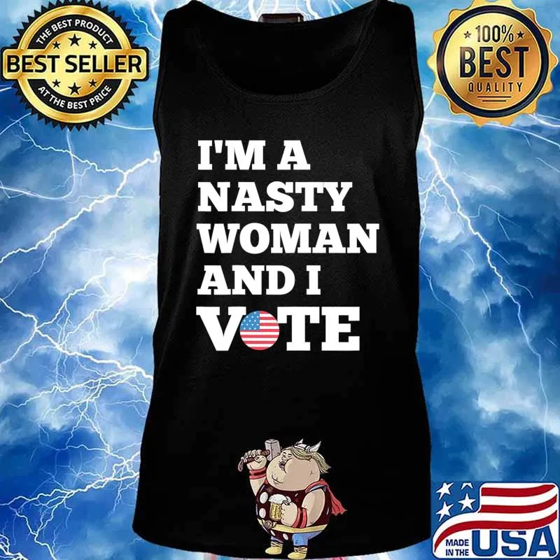 I'm a Nasty Woman And I Vote Flag Election Day Gift T-Shirt Tank top