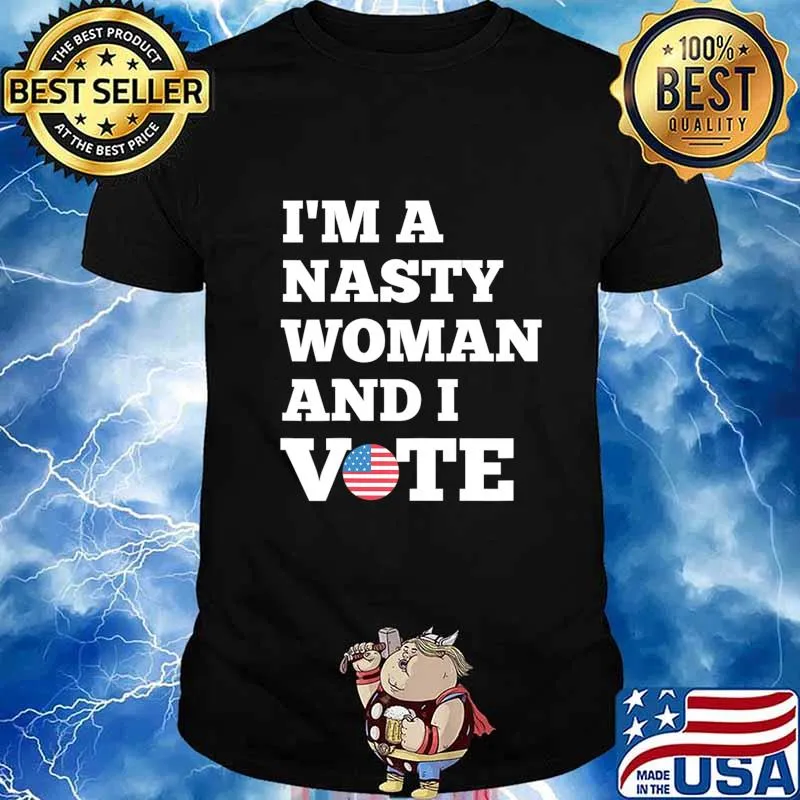 I'm a Nasty Woman And I Vote Flag Election Day Gift T-Shirt