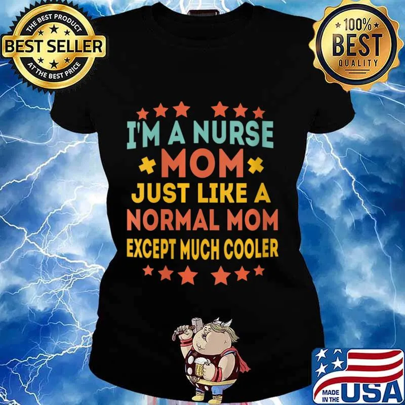 I'm a Nurse Mom Just like a Normal Mom Except Much Cooler Shirt Ladies tee
