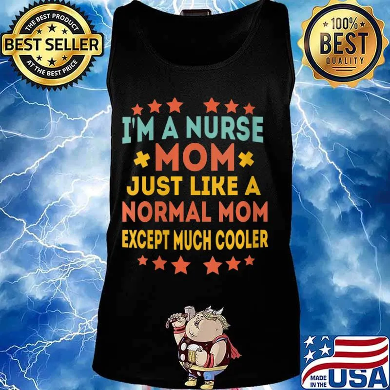 I'm a Nurse Mom Just like a Normal Mom Except Much Cooler Shirt Tank top