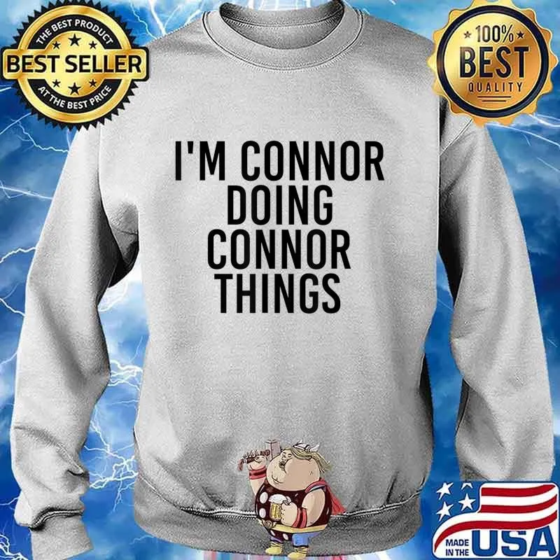 I'M CONNOR DOING CONNOR THINGS Name Funny Birthday Gift Idea T-Shirt Sweater