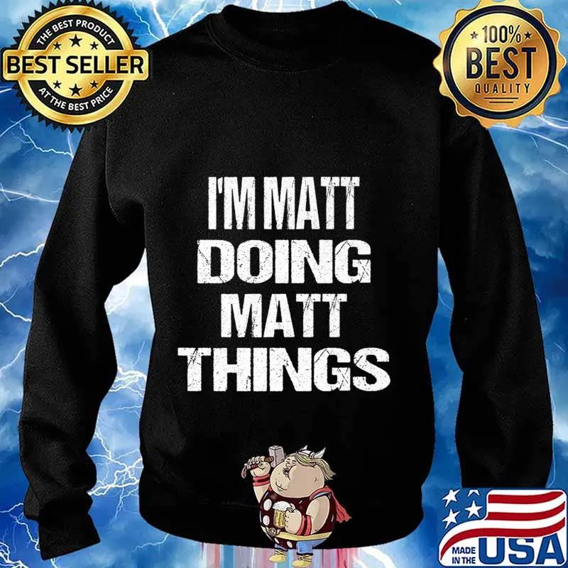 I'm Matt Doing Matt Things - Fun Personalized First Name Premium T-Shirt Sweater
