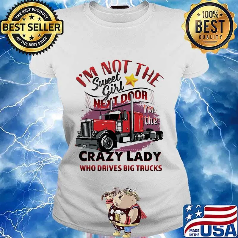I'm not the sweet girl next door crazy lady who drives big trucks s Ladies tee