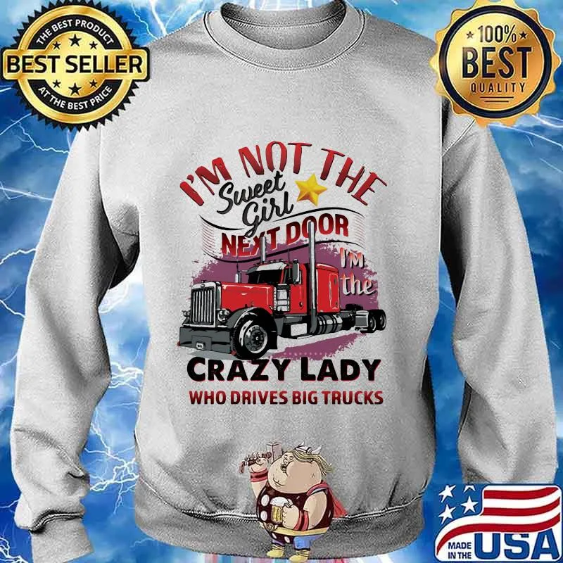 I'm not the sweet girl next door crazy lady who drives big trucks s Sweater