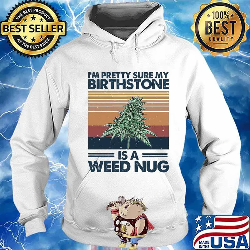 I'm pretty sure my birthstone is a weed nug vintage retro s Hoodie