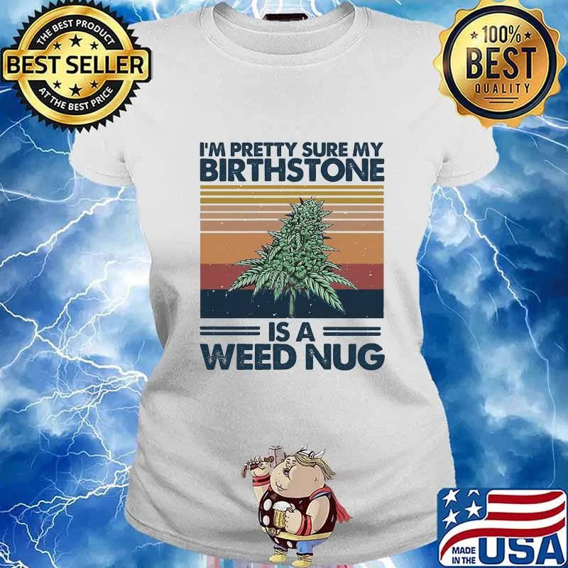 I'm pretty sure my birthstone is a weed nug vintage retro s Ladies tee
