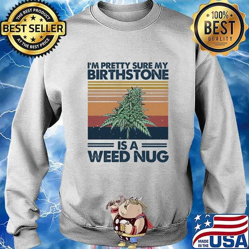 I'm pretty sure my birthstone is a weed nug vintage retro s Sweater