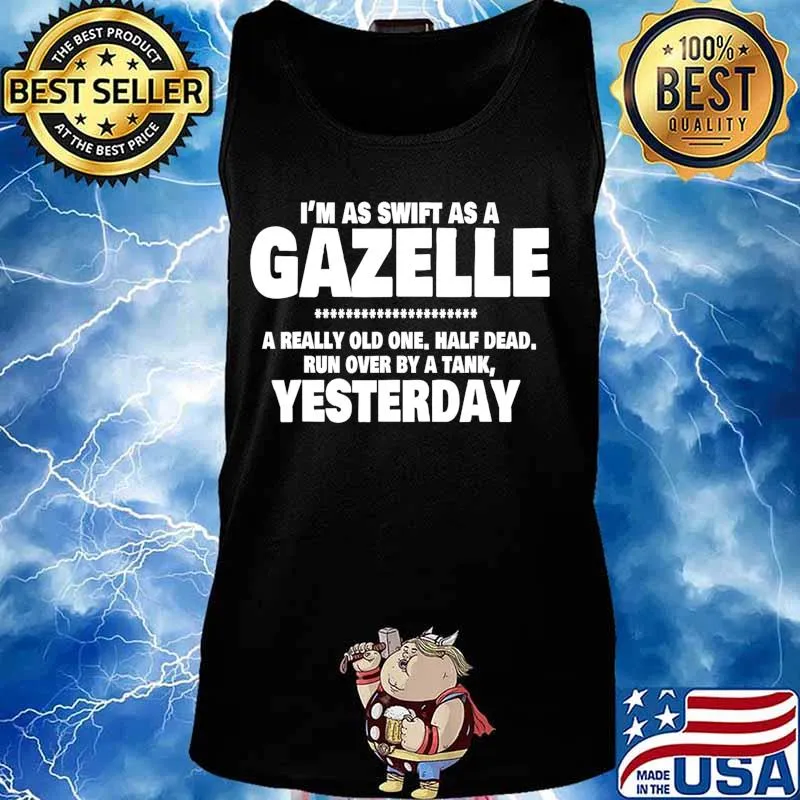 I'm Swift As A Gazelle a really old one half dead yesterday T-Shirt Tank top