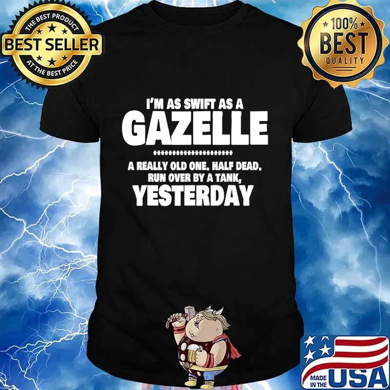 I'm Swift As A Gazelle a really old one half dead yesterday T-Shirt