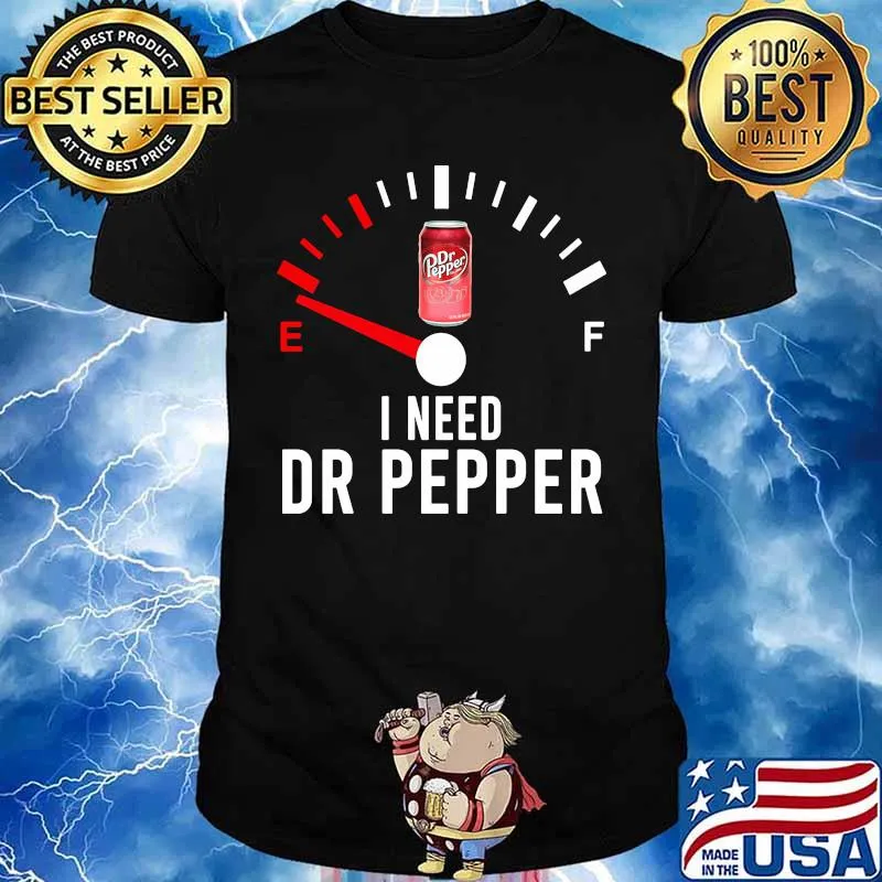 I need dr pepper fueled shirt