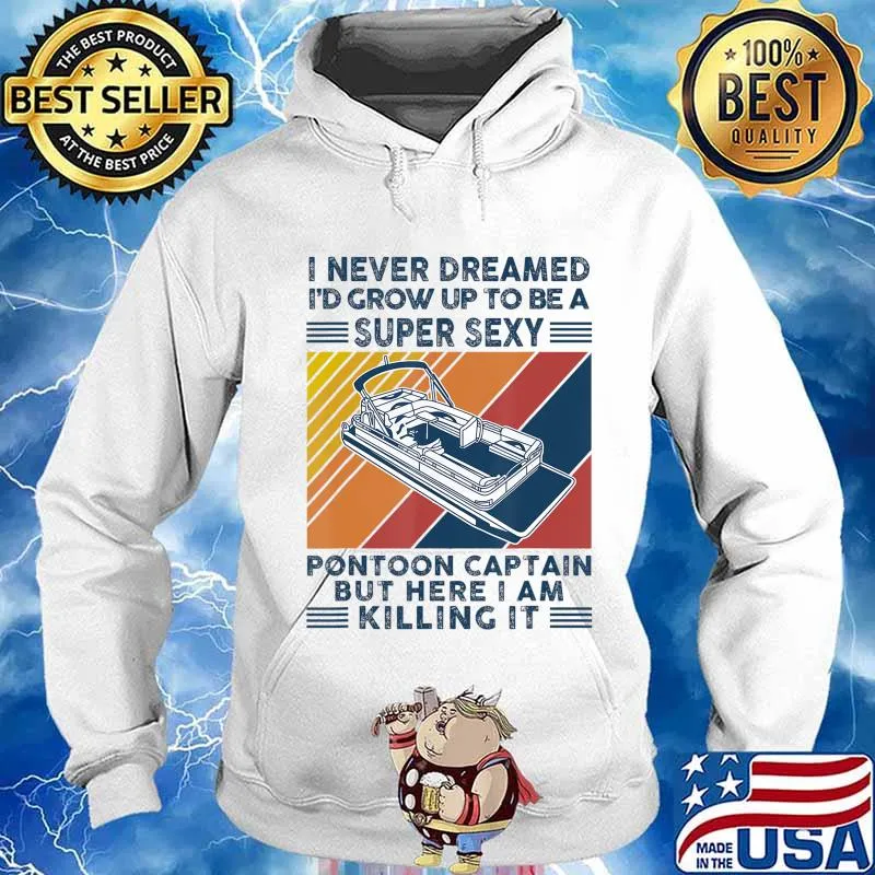 I Never Dreamed I'd Grow Up To Be A Super Sexy Boating lover T-Shirt Hoodie