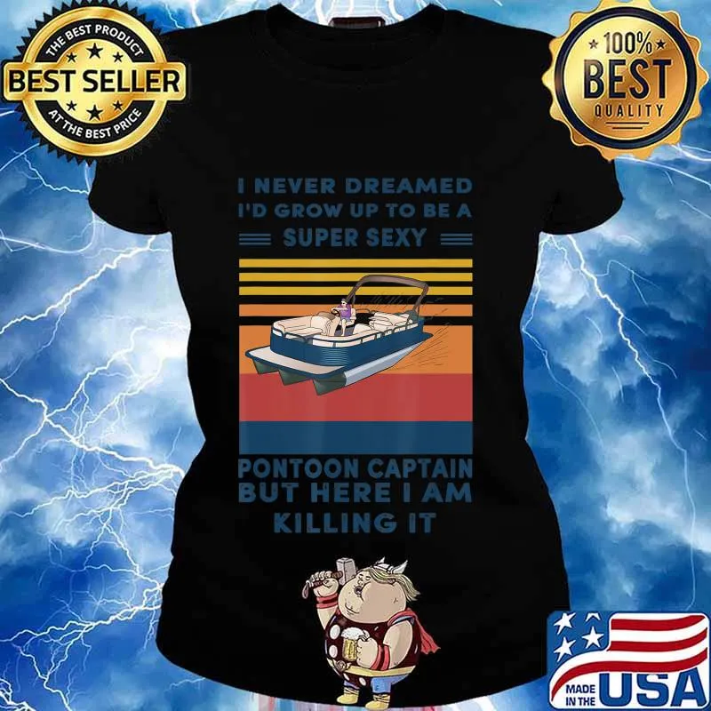 I Never Dreamed I'd Grow Up To Be A Super Sexy Pontoon lover T-Shirt Ladies tee