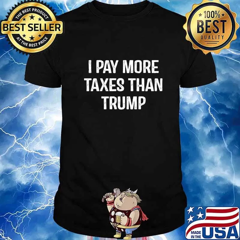 I Pay More Taxes Than Trump Anti Trump For Men And Women T-Shirt