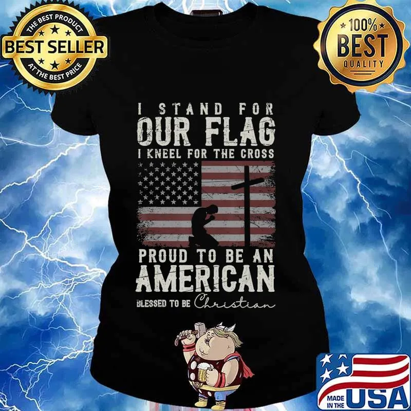 I Proudly Stand For The Flag And Kneel For The Cross Christ T-Shirt Ladies tee