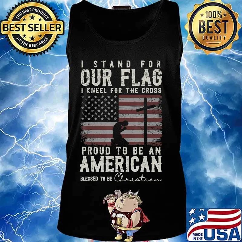 I Proudly Stand For The Flag And Kneel For The Cross Christ T-Shirt Tank top