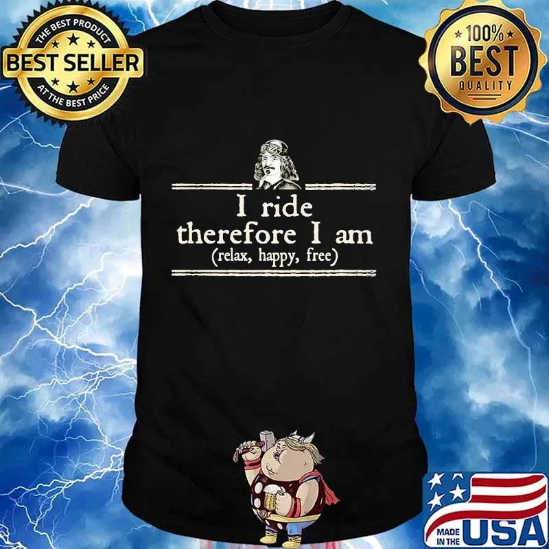 I ride therefore i am relax happy free men quote shirt