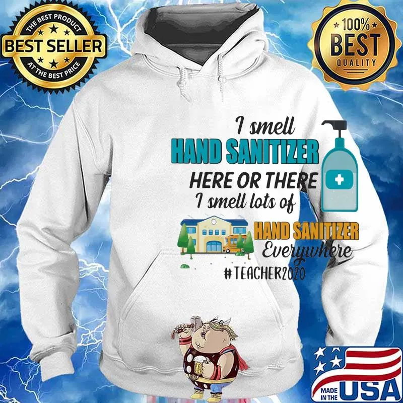 I smell hand sanitizer here or there I smell lots of hand sanitizer everywhere teacher 2020 s Hoodie