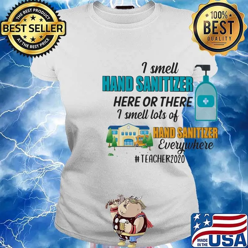 I smell hand sanitizer here or there I smell lots of hand sanitizer everywhere teacher 2020 s Ladies tee