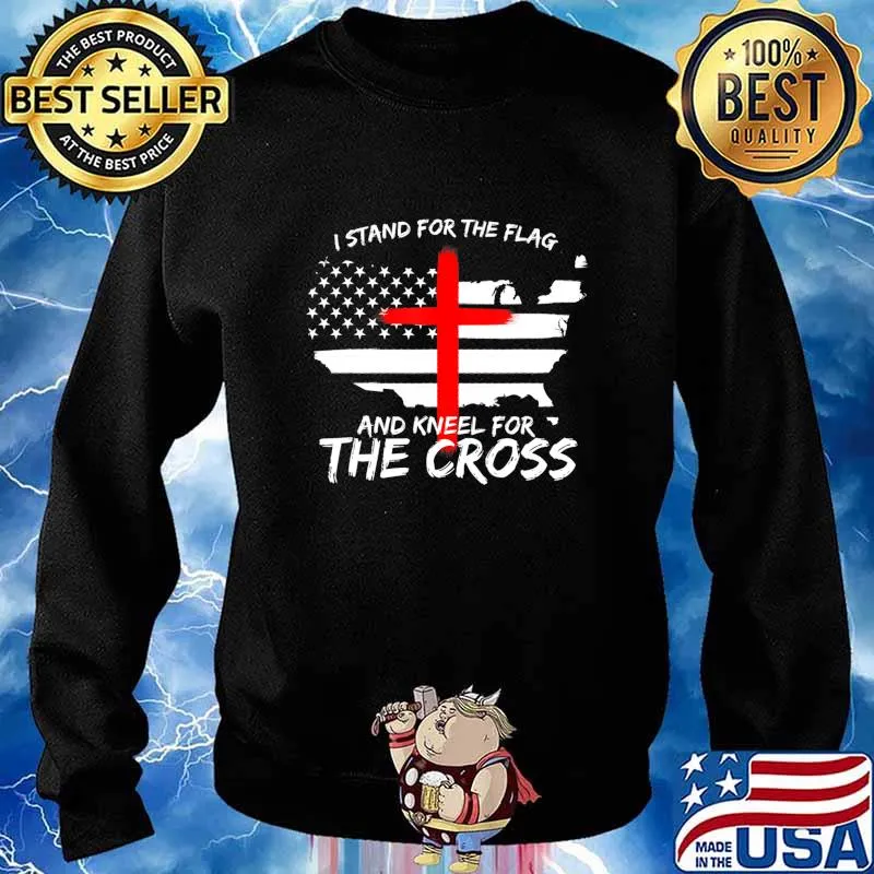 I Stand for the Flag and Kneel for the Cross Patriot T-Shirt Sweater