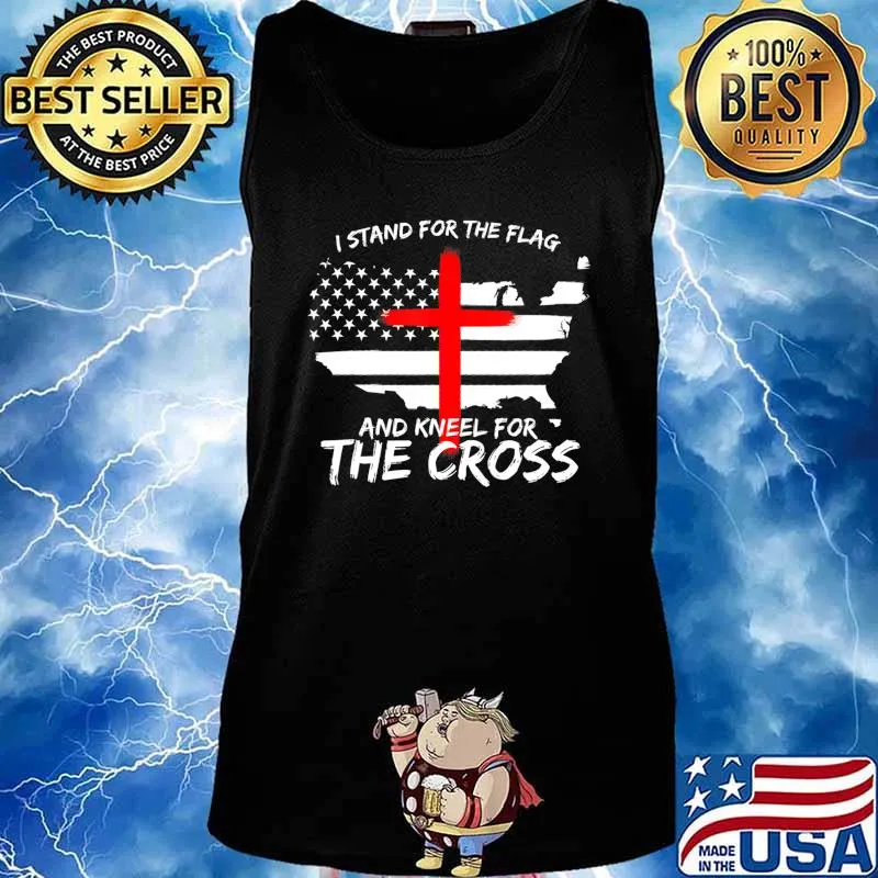I Stand for the Flag and Kneel for the Cross Patriot T-Shirt Tank top
