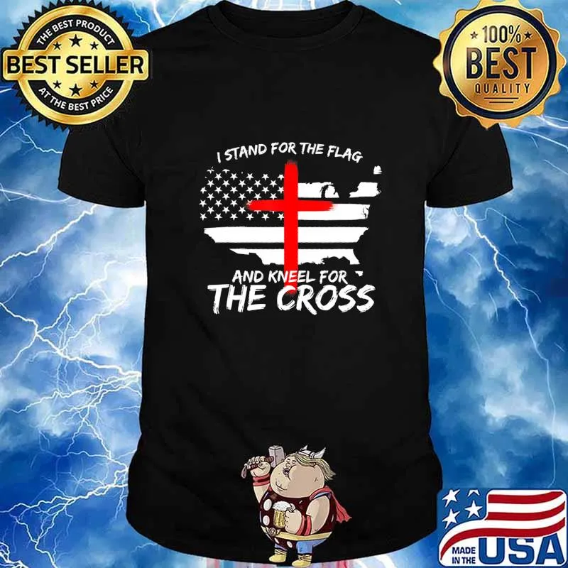 I Stand for the Flag and Kneel for the Cross Patriot T-Shirt