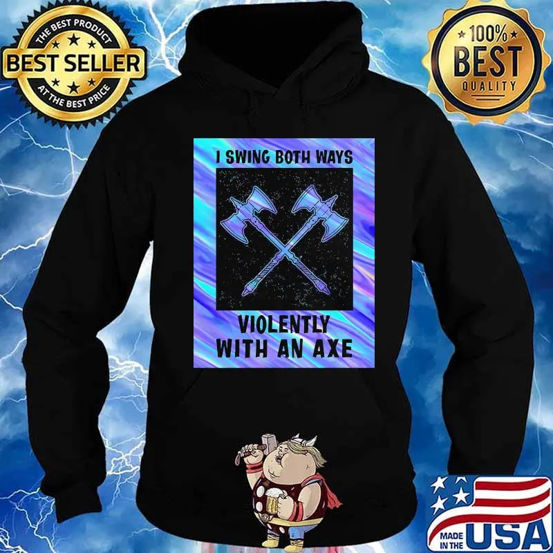 I swing both ways violently with an axe 2020 s Hoodie