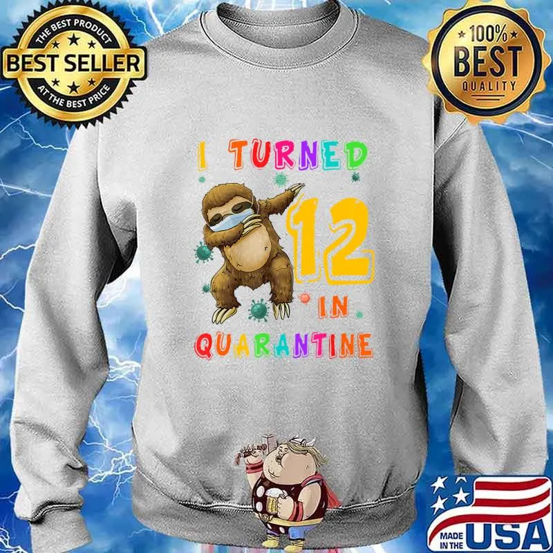 I Turned 12 In Quarantine Dabbing Sloth 12th Birthday Gift T-Shirt Sweater