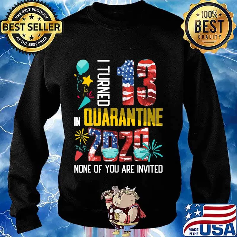 I Turned 13 In Quarantine 2020 13 years old 13th Birthday T-Shirt Sweater