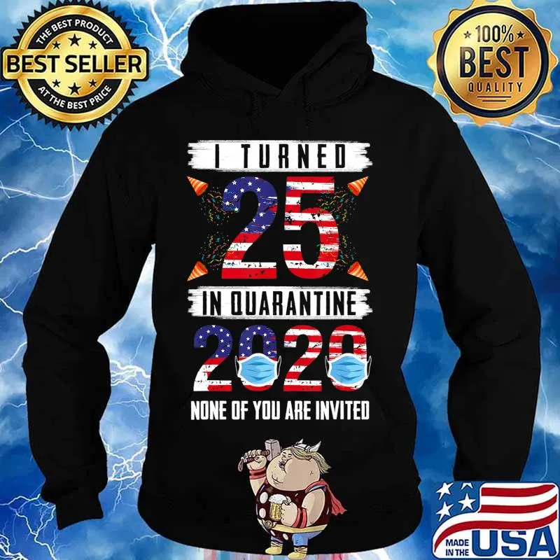 I Turned 25 In Quarantine 2020 25 years old 25th Birthday T-Shirt Hoodie