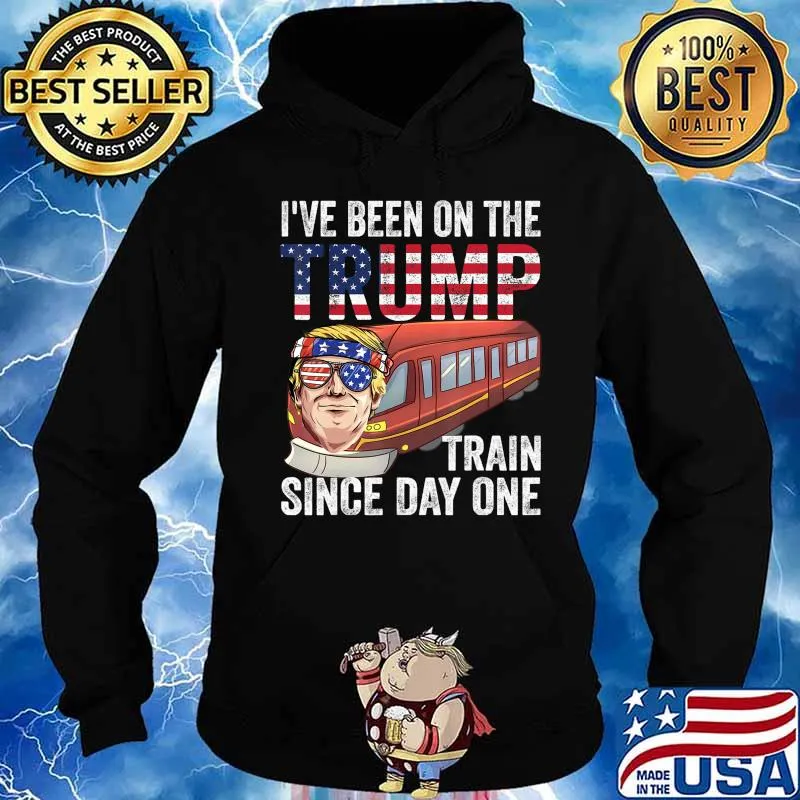 I've Been on the Trump Train Since Day 1 Trump 2020 T-Shirt Hoodie