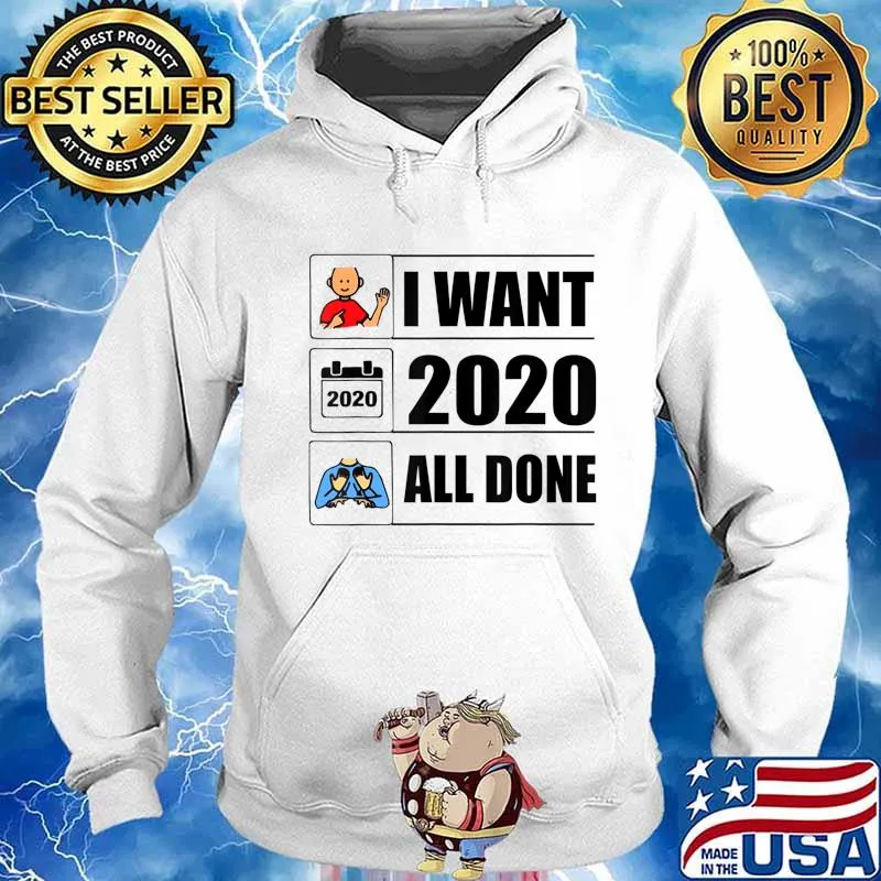 I Want 2020 All Done Funny Quarantined T-Shirt Hoodie