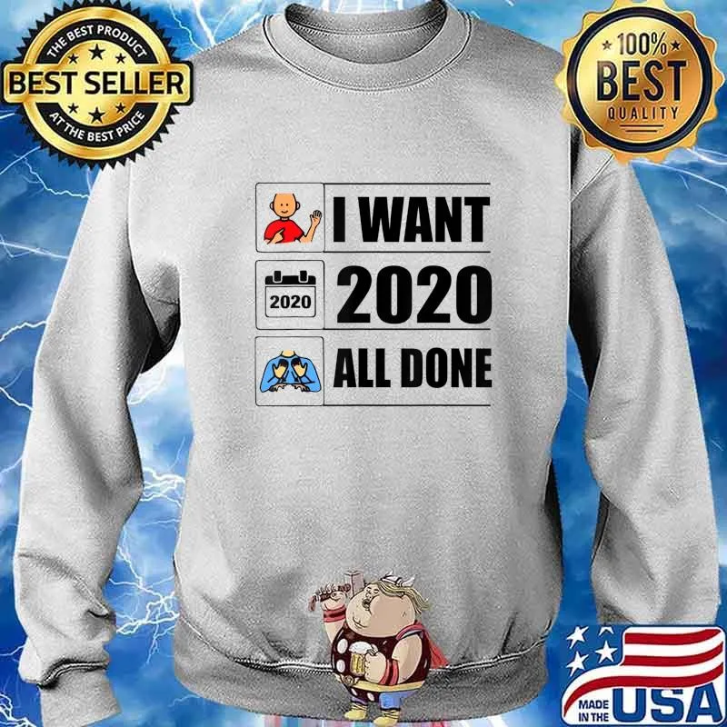 I Want 2020 All Done Funny Quarantined T-Shirt Sweater