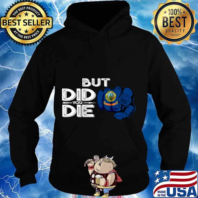 Idaho ID Flag Pointing Finger Signal But Did You Die Gift Premium T-Shirt Hoodie