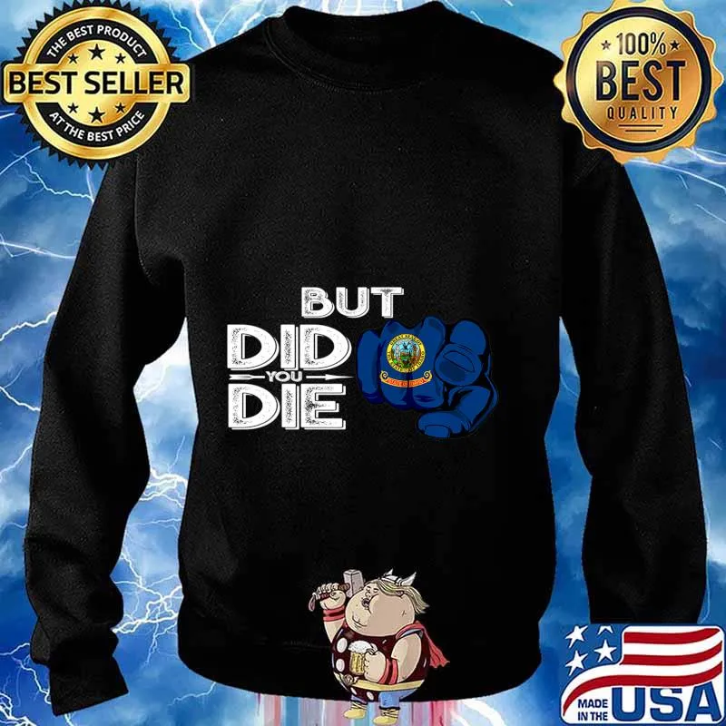Idaho ID Flag Pointing Finger Signal But Did You Die Gift Premium T-Shirt Sweater