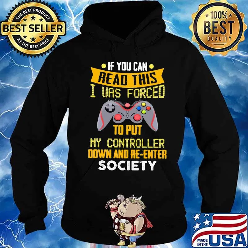 If you are go can read this i was forced to put my controller down and re-enter society s Hoodie