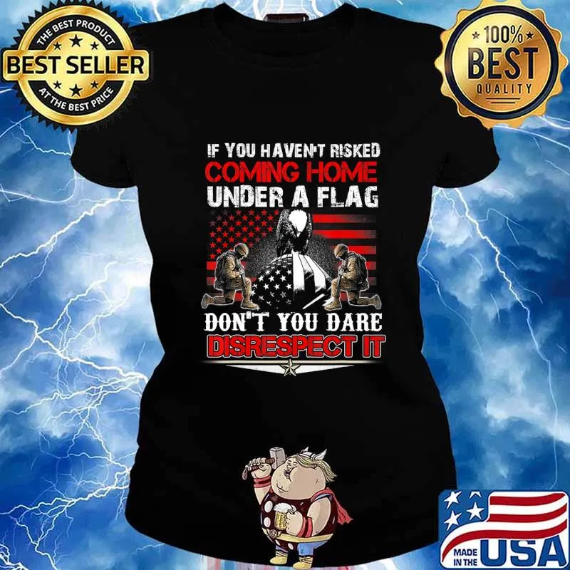 If You Haven't Risked Coming Home Under A American Flag T-Shirt Ladies tee