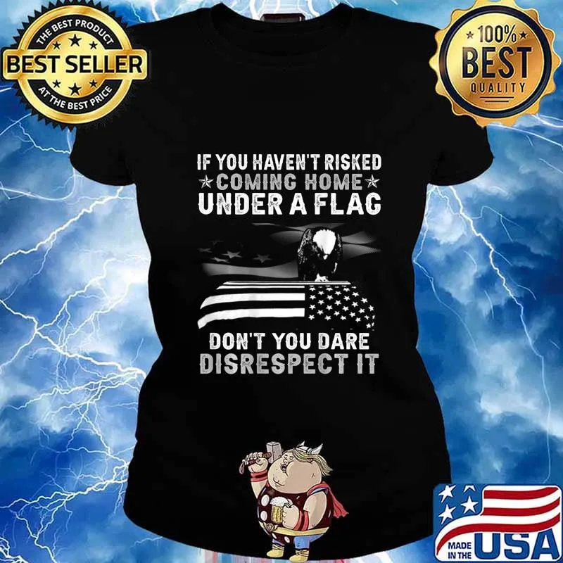 If You Haven't Risked Coming Home Under A Flag BACK PRINT T-Shirt Ladies tee