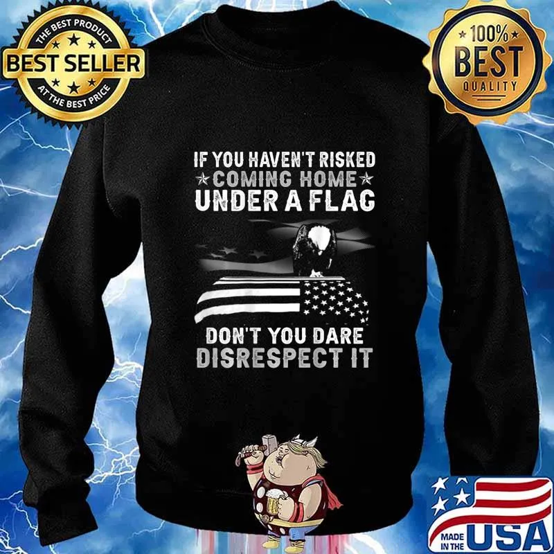 If You Haven't Risked Coming Home Under A Flag BACK PRINT T-Shirt Sweater