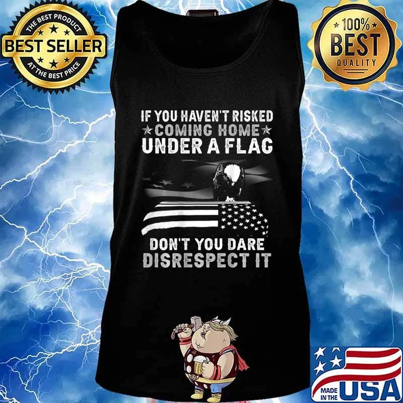 If You Haven't Risked Coming Home Under A Flag BACK PRINT T-Shirt Tank top