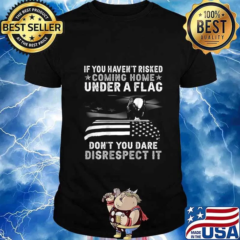 If You Haven't Risked Coming Home Under A Flag BACK PRINT T-Shirt