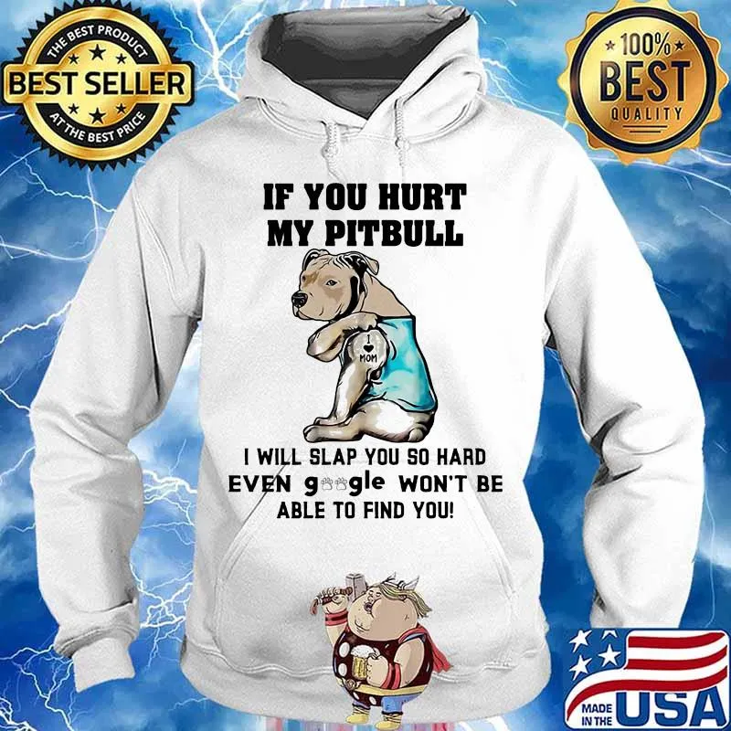 If you hurt my pitbull i will slap you so hard even google won't be able to find you heart s Hoodie