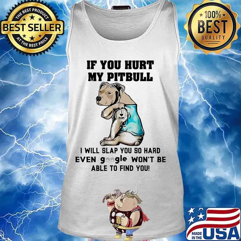 If you hurt my pitbull i will slap you so hard even google won't be able to find you heart s Tank top
