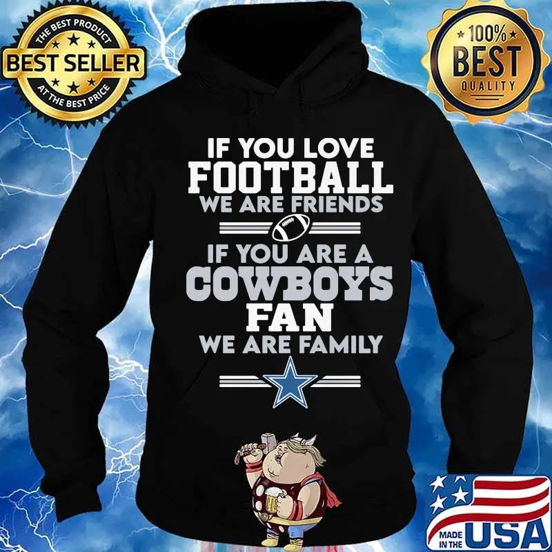 If you love love football we are friends if you are a dallas cowboys fam we are family s Hoodie