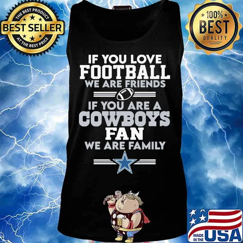 If you love love football we are friends if you are a dallas cowboys fam we are family s Tank top