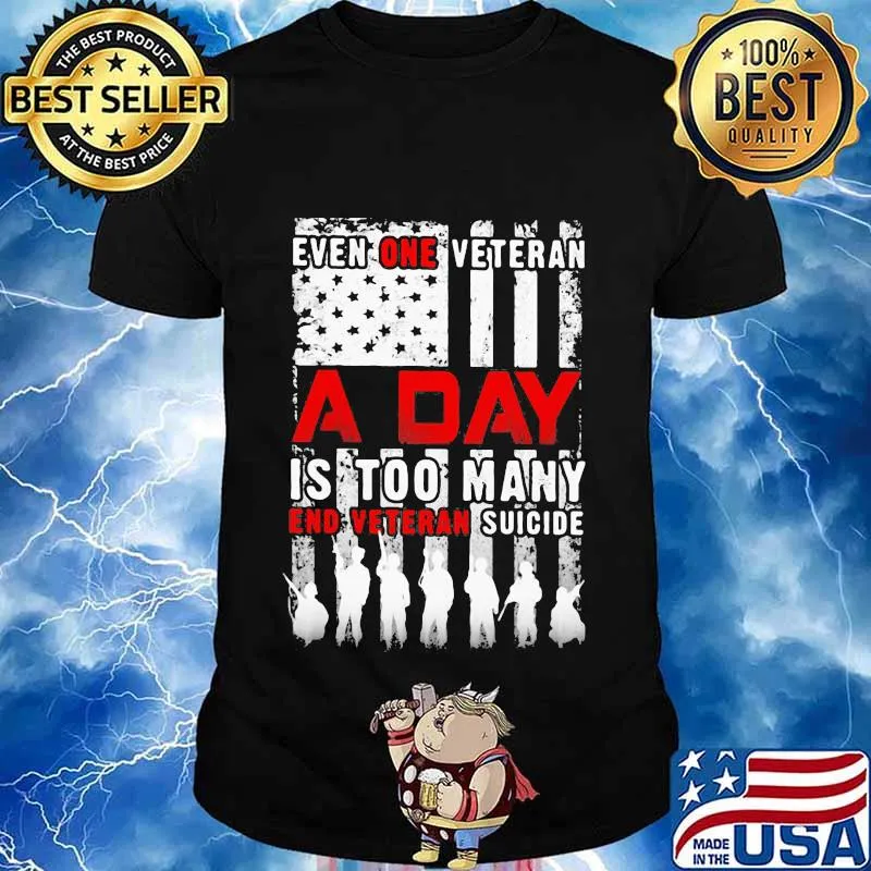 Independence day even one veteran a day is too many end eteran suicide shirt