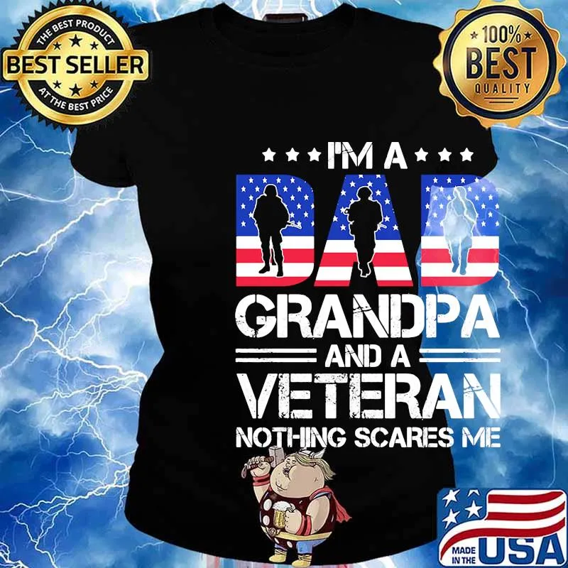 Independence day I'm a dad grandpa and a veteran nothing scares me s Ladies tee